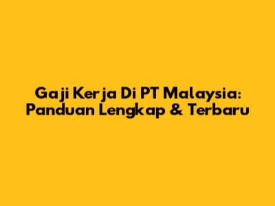 Gaji Kerja Di PT Malaysia: Panduan Lengkap & Terbaru