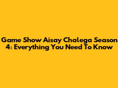 Game Show Aisay Chalega Season 4: Everything You Need To Know