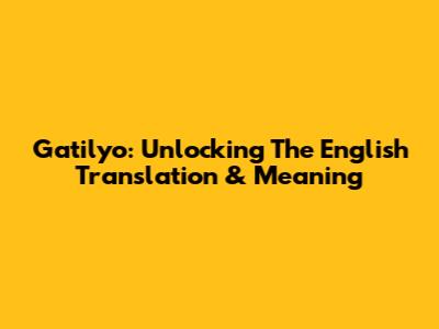 Gatilyo: Unlocking The English Translation & Meaning