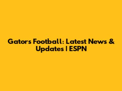Gators Football: Latest News & Updates | ESPN