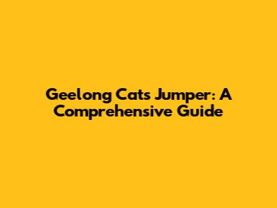 Geelong Cats Jumper: A Comprehensive Guide