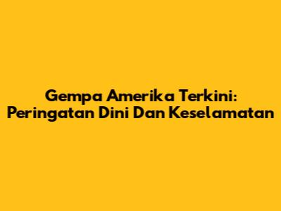 Gempa Amerika Terkini: Peringatan Dini Dan Keselamatan