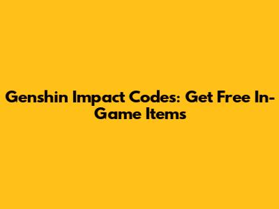 Genshin Impact Codes: Get Free In-Game Items