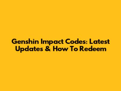 Genshin Impact Codes: Latest Updates & How To Redeem