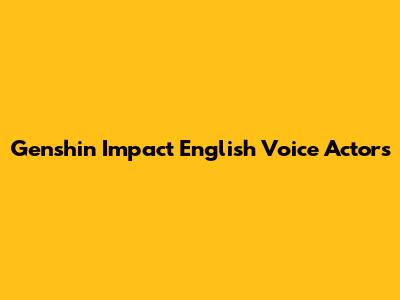 Genshin Impact English Voice Actors