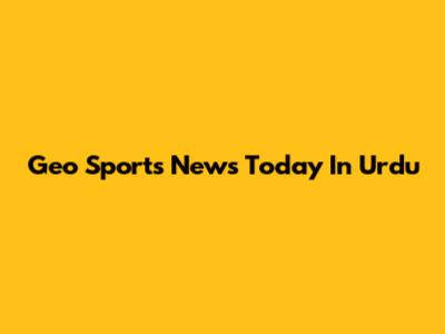 Geo Sports News Today In Urdu