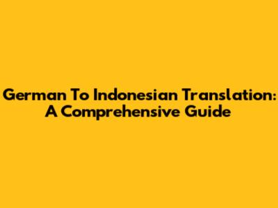 German To Indonesian Translation: A Comprehensive Guide
