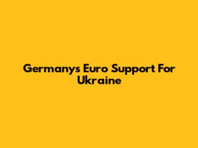 Germany's Euro Support For Ukraine