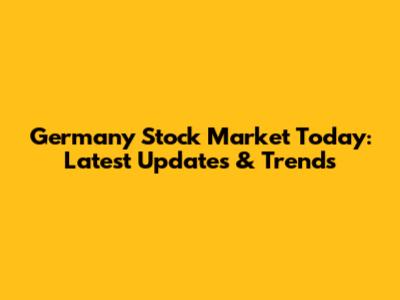 Germany Stock Market Today: Latest Updates & Trends