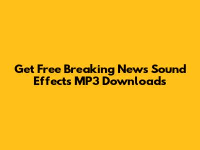 Get Free Breaking News Sound Effects MP3 Downloads