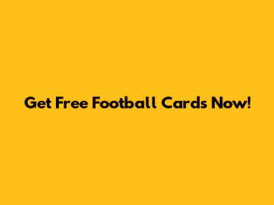 Get Free Football Cards Now!