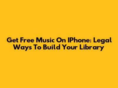Get Free Music On IPhone: Legal Ways To Build Your Library