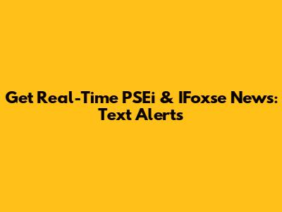 Get Real-Time PSEi & IFoxse News: Text Alerts