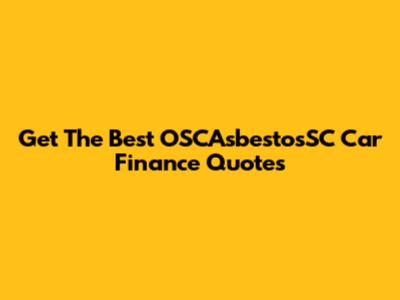 Get The Best OSCAsbestosSC Car Finance Quotes