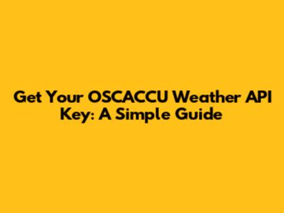 Get Your OSCACCU Weather API Key: A Simple Guide
