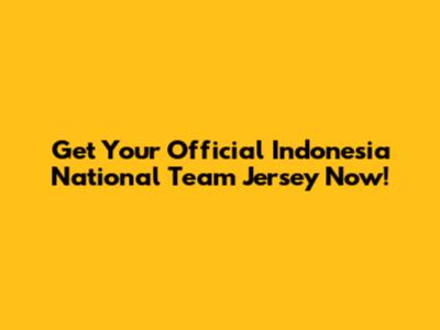 Get Your Official Indonesia National Team Jersey Now!