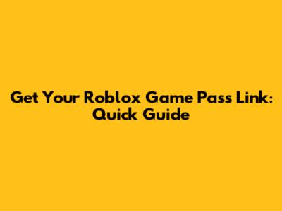 Get Your Roblox Game Pass Link: Quick Guide