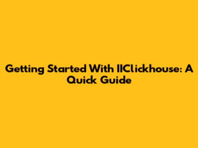 Getting Started With IIClickhouse: A Quick Guide
