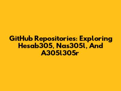 GitHub Repositories: Exploring Hesab305, Nas305l, And A305l305r