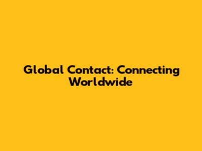 Global Contact: Connecting Worldwide