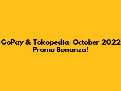 GoPay & Tokopedia: October 2022 Promo Bonanza!