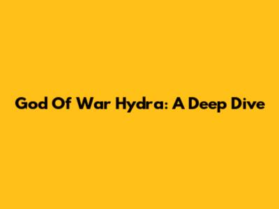 God Of War Hydra: A Deep Dive