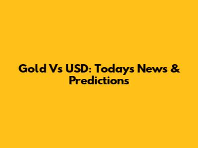 Gold Vs USD: Today's News & Predictions