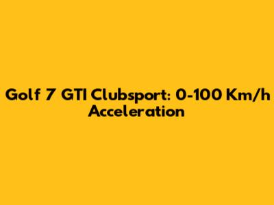 Golf 7 GTI Clubsport: 0-100 Km/h Acceleration