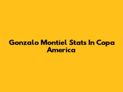 Gonzalo Montiel Stats In Copa America