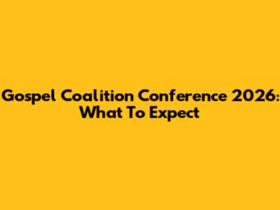 Gospel Coalition Conference 2026: What To Expect