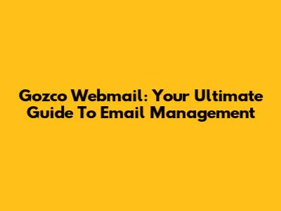 Gozco Webmail: Your Ultimate Guide To Email Management