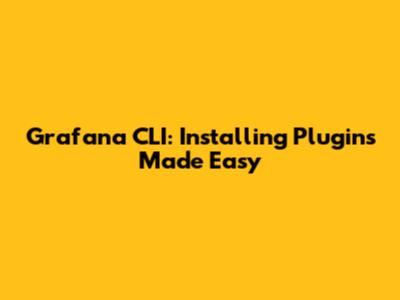 Grafana CLI: Installing Plugins Made Easy