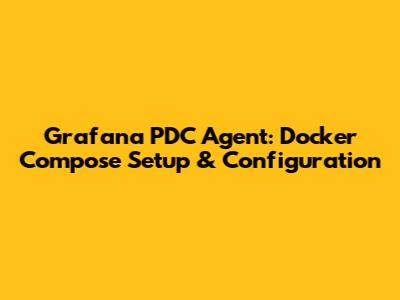 Grafana PDC Agent: Docker Compose Setup & Configuration