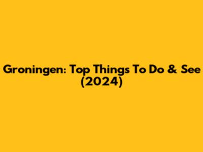 Groningen: Top Things To Do & See (2024)