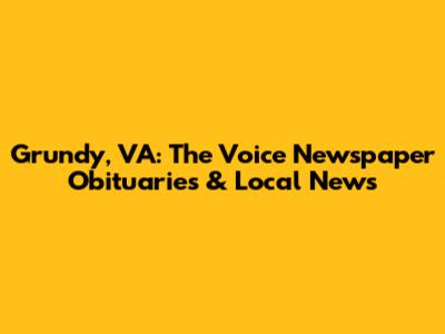 Grundy, VA: The Voice Newspaper Obituaries & Local News