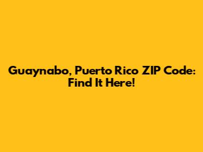 Guaynabo, Puerto Rico ZIP Code: Find It Here!