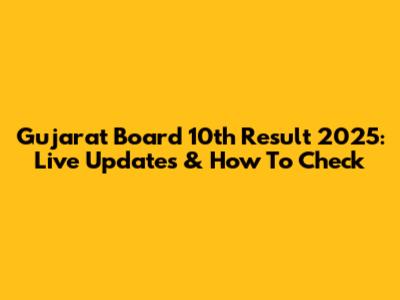 Gujarat Board 10th Result 2025: Live Updates & How To Check