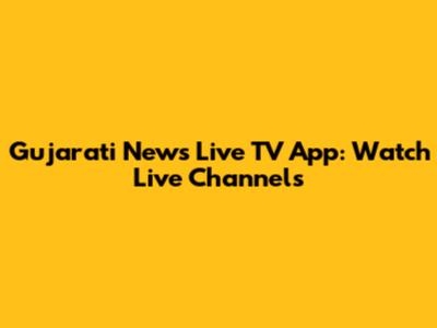 Gujarati News Live TV App: Watch Live Channels
