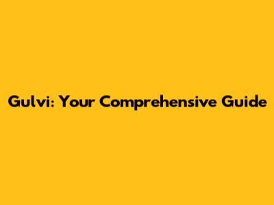 Gulvi: Your Comprehensive Guide