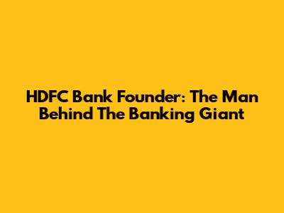 HDFC Bank Founder: The Man Behind The Banking Giant