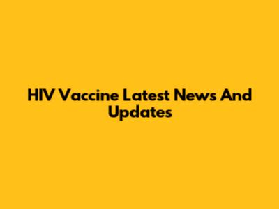 HIV Vaccine Latest News And Updates