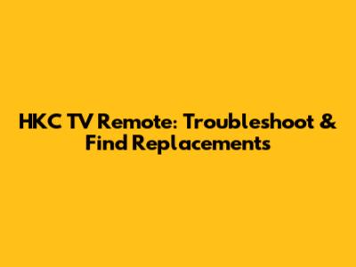 HKC TV Remote: Troubleshoot & Find Replacements