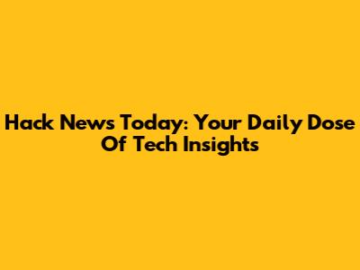 Hack News Today: Your Daily Dose Of Tech Insights