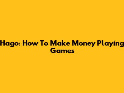 Hago: How To Make Money Playing Games