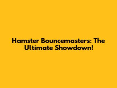 Hamster Bouncemasters: The Ultimate Showdown!