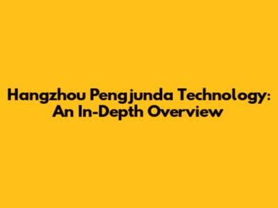 Hangzhou Pengjunda Technology: An In-Depth Overview