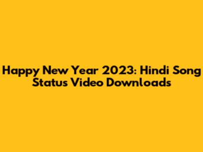 Happy New Year 2023: Hindi Song Status Video Downloads