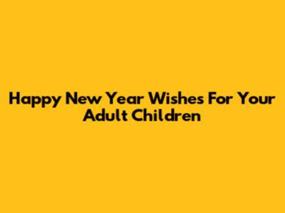 Happy New Year Wishes For Your Adult Children
