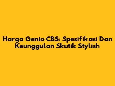 Harga Genio CBS: Spesifikasi Dan Keunggulan Skutik Stylish