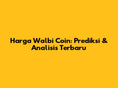 Harga Walbi Coin: Prediksi & Analisis Terbaru